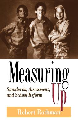 Measuring Up: Standards, Assessment, and School Reform - Rothman, Robert