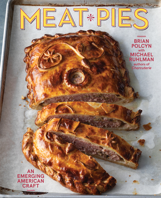 Meat Pies: An Emerging American Craft - Polcyn, Brian, and Ruhlman, Michael