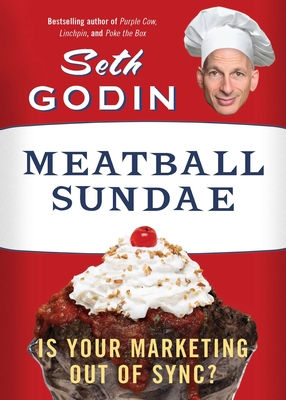 Meatball Sundae: Is Your Marketing out of Sync? - Godin, Seth