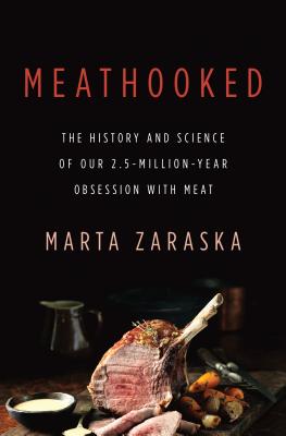 Meathooked: The History and Science of Our 2.5-Million-Year Obsession with Meat - Zaraska, Marta