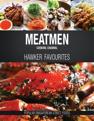 Meatmen Cooking Channel: Hawker Favourites: Popular Singaporean Street Foods - The MeatMen