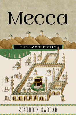 Mecca: The Sacred City - Sardar, Ziauddin, Professor