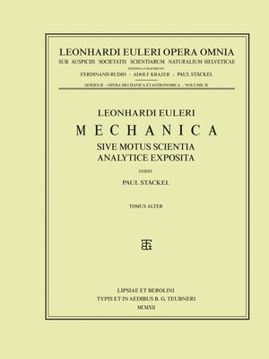 Mechanica sive motus scientia analytice exposita 2nd part - Euler, Leonhard, and St?ckel, Paul (Editor)