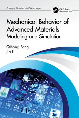 Mechanical Behavior of Advanced Materials: Modeling and Simulation: Modeling and Simulation - Fang, Qihong, and Li, Jia
