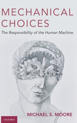 Mechanical Choices: The Responsibility of the Human Machine - Moore, Michael S