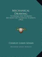 Mechanical Drawing: Technique And Working Methods For Technical Students (1913)