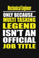 Mechanical Engineer Only Because Multi Tasking Legend Isn't an Official Job Title