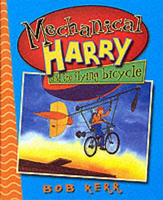 Mechanical Harry and the Flying Bicycle - Kerr, Bob