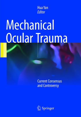 Mechanical Ocular Trauma: Current Consensus and Controversy - Yan, Hua (Editor)