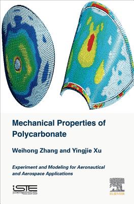 Mechanical Properties of Polycarbonate: Experiment and Modeling for Aeronautical and Aerospace Applications - Zhang, Weihong, and Xu, Yingjie