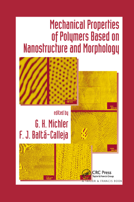 Mechanical Properties of Polymers based on Nanostructure and Morphology - Michler, G. H. (Editor), and Balt-Calleja, F. J. (Editor)