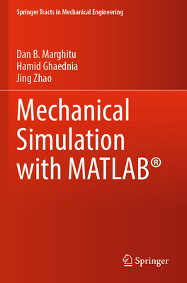 Mechanical Simulation with MATLAB - Marghitu, Dan B., and Ghaednia, Hamid, and Zhao, Jing