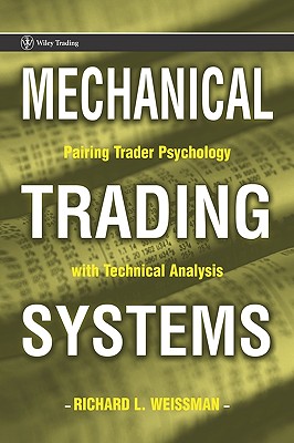 Mechanical Trading Systems: Pairing Trader Psychology with Technical Analysis - Weissman, Richard L