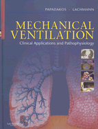 Mechanical Ventilation: Clinical Applications and Pathophysiology - Papadakos, Peter J, and Lachmann, B, MD, PhD