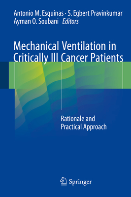 Mechanical Ventilation in Critically Ill Cancer Patients: Rationale and Practical Approach - Esquinas, Antonio M (Editor), and Pravinkumar, S Egbert (Editor), and Soubani, Ayman O (Editor)