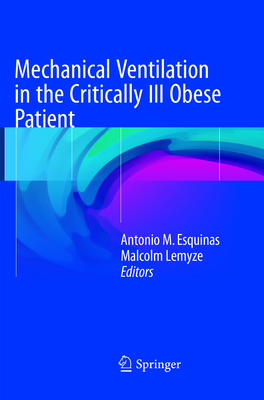 Mechanical Ventilation in the Critically Ill Obese Patient - Esquinas, Antonio M (Editor), and Lemyze, Malcolm (Editor)