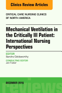 Mechanical Ventilation in the Critically Ill Patient: International Nursing Perspectives, an Issue of Critical Care Nursing Clinics of North America: Volume 28-4