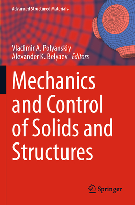 Mechanics and Control of Solids and Structures - Polyanskiy, Vladimir A. (Editor), and K. Belyaev, Alexander (Editor)