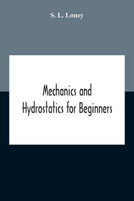 Mechanics And Hydrostatics For Beginners - L Loney, S