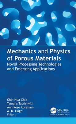 Mechanics and Physics of Porous Materials: Novel Processing Technologies and Emerging Applications - Chia, Chin Hua (Editor), and Tatrishvili, Tamara (Editor), and Abraham, Ann Rose (Editor)