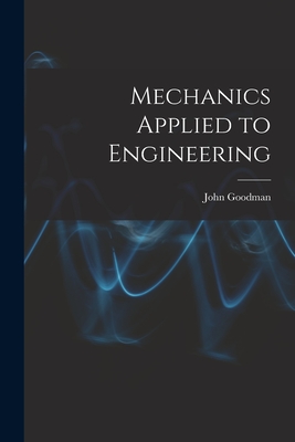 Mechanics Applied to Engineering - Goodman, John