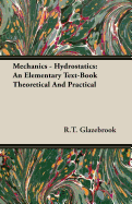 Mechanics - Hydrostatics: An Elementary Text-Book Theoretical and Practical