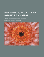 Mechanics, Molecular Physics and Heat: A Twelve Weeks' College Course