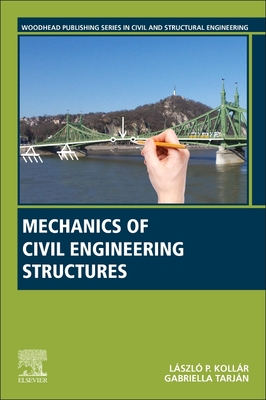 Mechanics of Civil Engineering Structures - Kollar, Laszlo P, and Tarjan, Gabriella