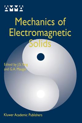 Mechanics of Electromagnetic Solids - Yang, J S (Editor), and Maugin, Grard a (Editor)