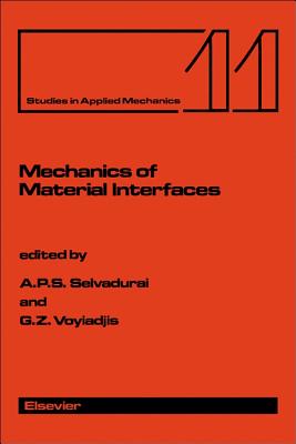 Mechanics of Material Interfaces: Proceedings of the Technical Sessions on Mechanics of Material Interfaces Held at the Asce/Asme Mechanics Conference, Albuquerque, New Mexico, June 23-26, 1985 Volume 11 - Selvadurai, A P S (Editor), and Voyiadjis, George (Editor)