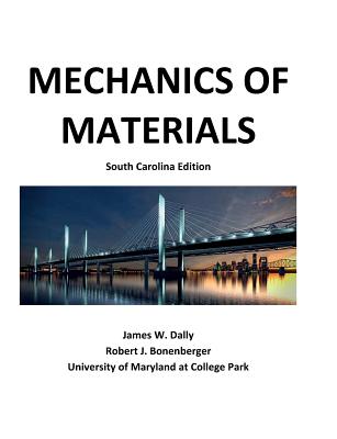 Mechanics of Materials: South Carolina Edition - Dally, James W, and Bonenberger, Robert J