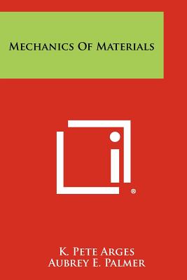 Mechanics of Materials - Arges, K Pete, and Palmer, Aubrey E