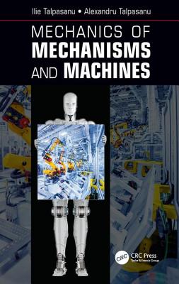 Mechanics of Mechanisms and Machines - Talpasanu, Ilie, and Talpasanu, Alexandru