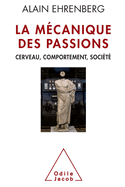 Mechanics of Passions: The New Contemporary Individualism / La M?canique des passions: Cerveau, comportement, soci?t?