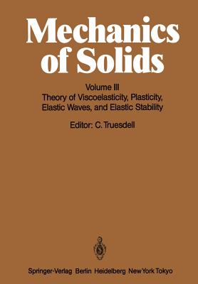 Mechanics of Solids: Volume III: Theory of Viscoelasticity, Plasticity, Elastic Waves, and Elastic Stability - Truesdell, C (Editor), and Chen, P J (Contributions by), and Fisher, G M C (Contributions by)