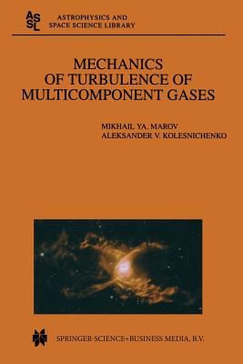 Mechanics of Turbulence of Multicomponent Gases - Marov, Mikhail Ya, and Kolesnichenko, Aleksander V