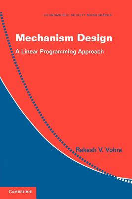 Mechanism Design: A Linear Programming Approach - Vohra, Rakesh V.