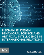 Mechanism Design, Behavioral Science and Artificial Intelligence in International Relations