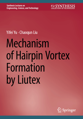 Mechanism of Hairpin Vortex Formation by Liutex - Yu, Yifei, and Liu, Chaoqun
