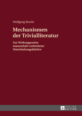 Mechanismen Der Trivialliteratur: Zur Wirkungsweise Massenhaft Verbreiteter Unterhaltungslektuere - Beutin, Wolfgang