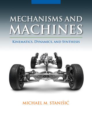 Mechanisms and Machines: Kinematics, Dynamics, and Synthesis - Stanisic, Michael