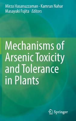 Mechanisms of Arsenic Toxicity and Tolerance in Plants - Hasanuzzaman, Mirza (Editor), and Nahar, Kamrun (Editor), and Fujita, Masayuki (Editor)