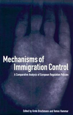 Mechanisms of Immigration Control: A Comparative Analysis of European Regulation Policies - Brochmann, Grete (Editor), and Hammar, Tomas (Editor)