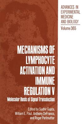 Mechanisms of Lymphocyte Activation and Immune Regulation V: Molecular Basis of Signal Transduction - Gupta, Sudhir (Editor), and Paul, William E (Editor), and Defranco, Anthony (Editor)