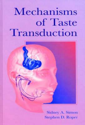 Mechanisms of Taste Transduction - Simon, Sidney A, and Roper, Stephen D