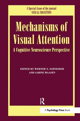 Mechanisms Of Visual Attention: A Cognitive Neuroscience Perspective: A Special Issue of Visual Cognition - Massen, Sabine (Editor), and Schneider, Werner X. (Editor)