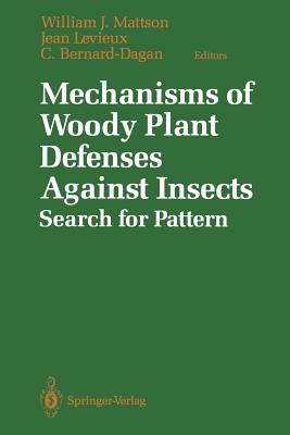 Mechanisms of Woody Plant Defenses Against Insects: Search for Pattern - Mattson, William J (Editor), and Levieux, Jean (Editor), and Bernard-Dagan, C (Editor)