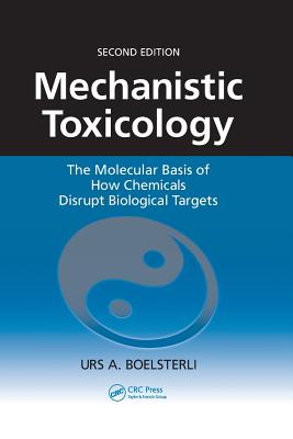 Mechanistic Toxicology: The Molecular Basis of How Chemicals Disrupt Biological Targets - Boelsterli, Urs a