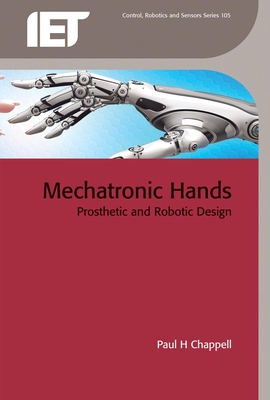 Mechatronic Hands: Prosthetic and robotic design - Chappell, Paul H.