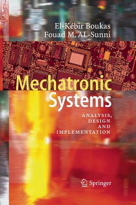 Mechatronic Systems: Analysis, Design and Implementation - Boukas, El-Kbir, and Al-Sunni, Fouad M